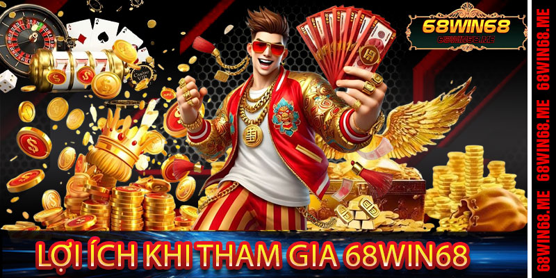 Lợi Ích Khi Tham Gia 68Win68
