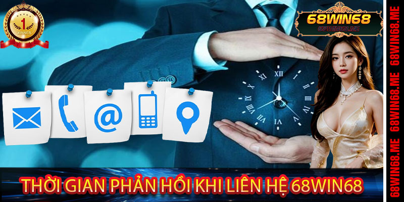 Thời Gian Phản Hồi Khi Liên Hệ 68Win68