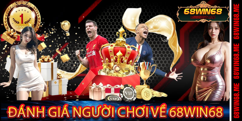 Đánh Giá Người Chơi Về 68Win68