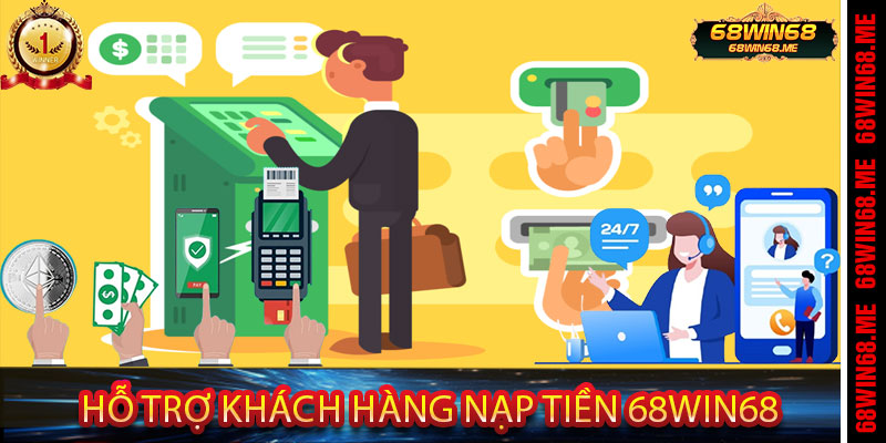 Hỗ Trợ Khách Hàng Nạp Tiền 68Win68