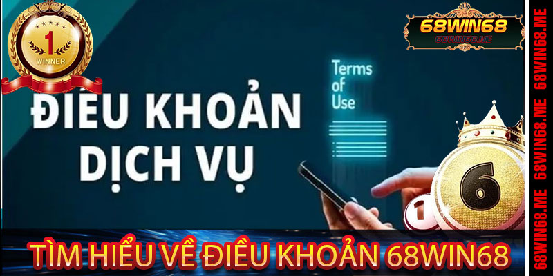 Tìm Hiểu Về Điều Khoản 68Win68
