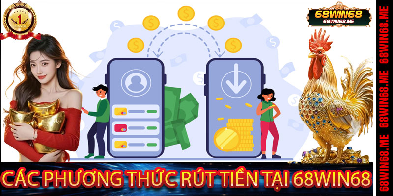 Các Phương Thức Rút Tiền Tại 68Win68