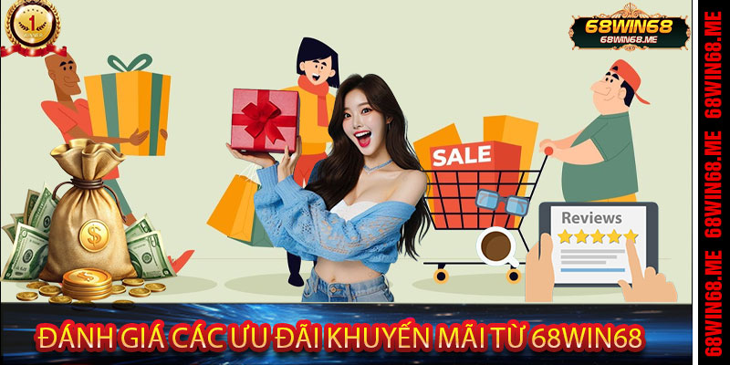 Đánh Giá Các Ưu Đãi Khuyến Mãi Từ 68Win68