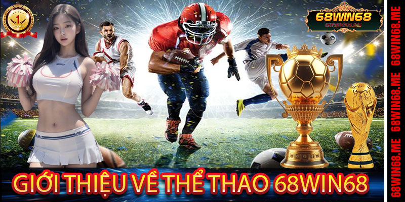 Giới Thiệu Về Thể Thao 68Win68
