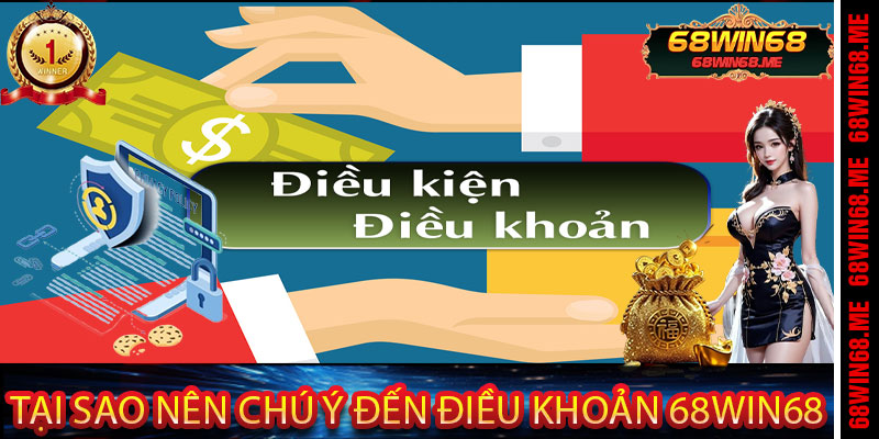 Tại Sao Nên Chú Ý Đến Điều Khoản 68Win68