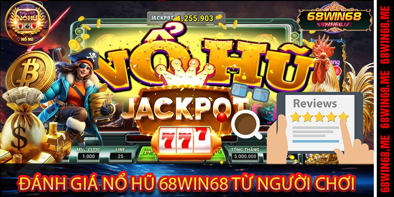 Đánh Giá Nổ Hũ 68Win68 từ Người Chơi