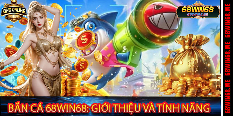 Bắn Cá 68Win68: Giới Thiệu và Tính Năng