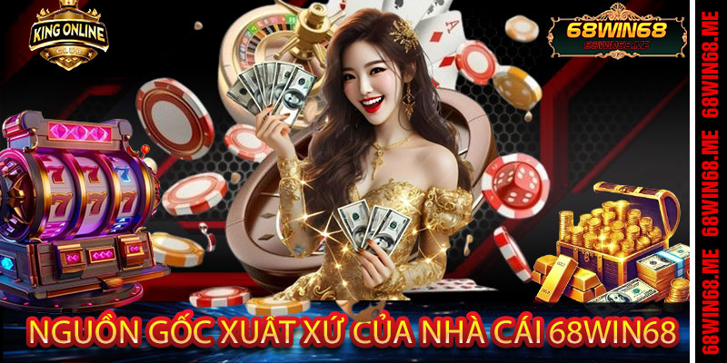 Nguồn gốc xuất xứ của nhà cái 68win68