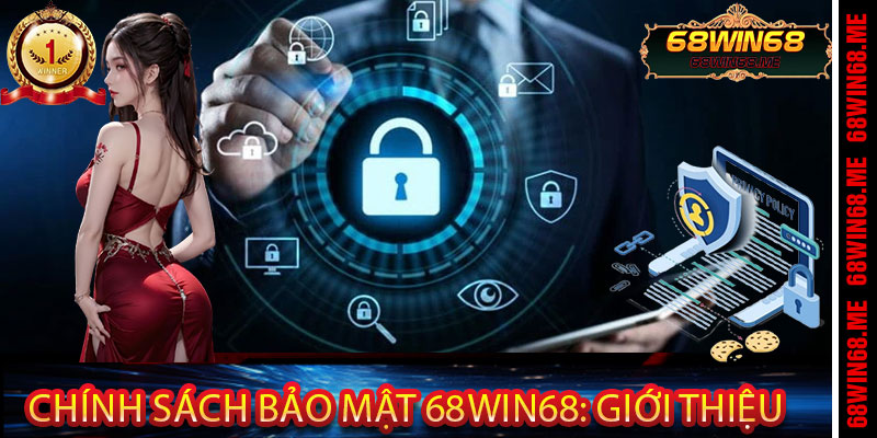 Chính Sách Bảo Mật 68Win68: Giới Thiệu