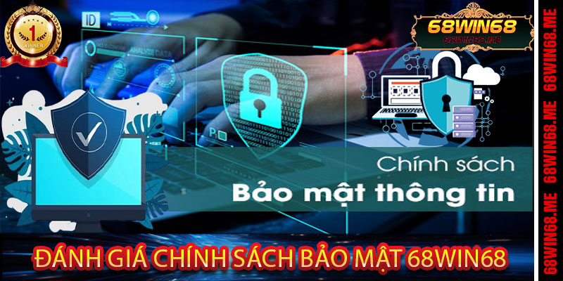Đánh Giá Chính Sách Bảo Mật 68Win68