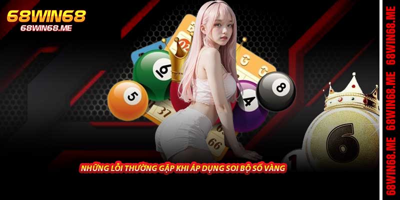 Những lỗi thường gặp khi áp dụng soi bộ số vàng