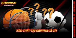 Kèo Chấp Là Gì? Ưu Điểm, Kinh Nghiệm Hay Tại 68win68