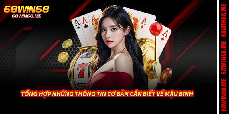 Tổng hợp những thông tin cơ bản cần biết về Mậu Binh
